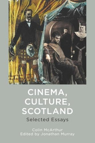 Cinema, Culture, Scotland (Selected Essays) by Colin McArthur, Jonathan Murray, 9781399512879