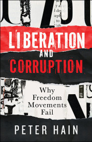 Liberation and Corruption (Why Freedom Movements Fail) - 9781447375883 by Peter Hain, 9781447375883