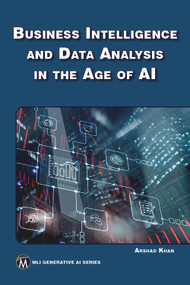 Business Intelligence and Data Analysis in the Age of AI by Arshad Khan, 9781501524257