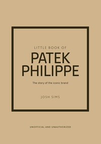 Little Book of Patek Philippe (The story of the iconic fashion brand) by Josh Sims, 9781035432936