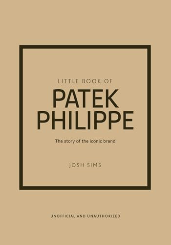 Little Book of Patek Philippe (The story of the iconic fashion brand) by Josh Sims, 9781035432936