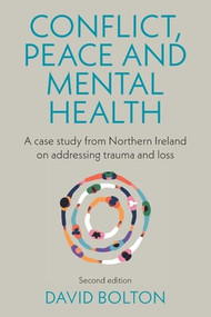 Conflict, peace and mental health (A case study from Northern Ireland on addressing trauma and loss: Second edition) by David Bolton, 9781526190499