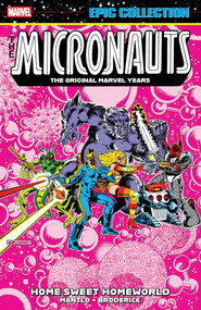 Micronauts Epic Collection: The Original Marvel Years - Home Sweet Homeworld by Bill Mantlo, Pat Broderick, Pat Broderick, Marvel Various, Bob Layton, 9781302960605