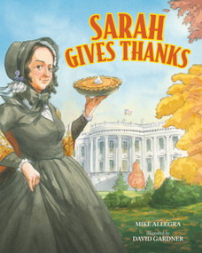Sarah Gives Thanks (How Thanksgiving Became a National Holiday) by Mike Allegra, David Gardner, 9780807571675