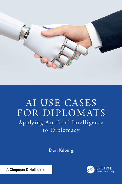 AI Use Cases for Diplomats (Applying Artificial Intelligence to Diplomacy) by Don Kilburg, 9781041008354