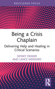 Being a Crisis Chaplain (Delivering Help and Healing in Critical Scenarios) - 9781032950938 by Sidney Dekker, Lance Mergard, 9781032950938