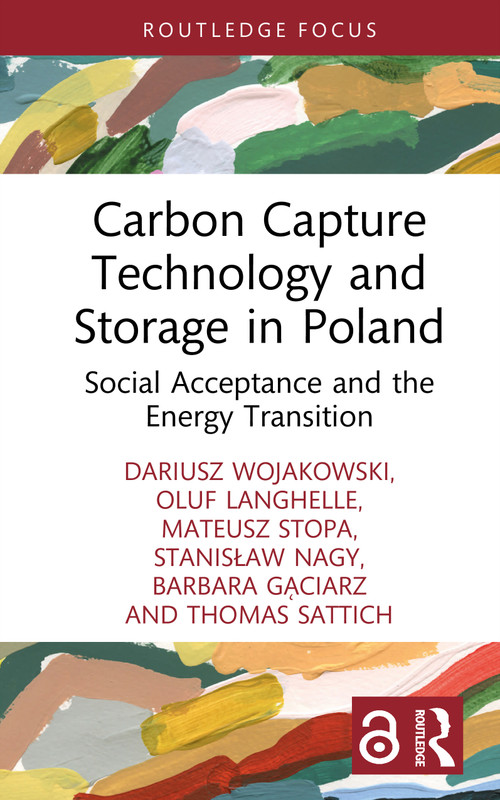 Carbon Capture Technology and Storage in Poland (Social Acceptance and the Energy Transition) by Dariusz Wojakowski, Oluf Langhelle, Mateusz Stopa, Stanisław Nagy, Barbara Gąciarz, Thomas Michael Sattich, 9781003863014