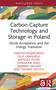 Carbon Capture Technology and Storage in Poland (Social Acceptance and the Energy Transition) by Dariusz Wojakowski, Oluf Langhelle, Mateusz Stopa, Stanisław Nagy, Barbara Gąciarz, Thomas Michael Sattich, 9781003863014
