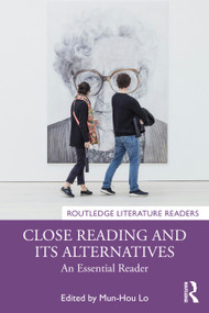 Close Reading and Its Alternatives (An Essential Reader) by Mun-Hou Lo, 9781032775746