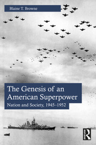 The Genesis of an American Superpower (Nation and Society, 1945-1952) by Blaine T. Browne, 9781032542683