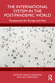 The International System in the Post-Pandemic World (Perspectives for Europe and Asia) by Marcin Grabowski, Luca Verzichelli, 9781032767123