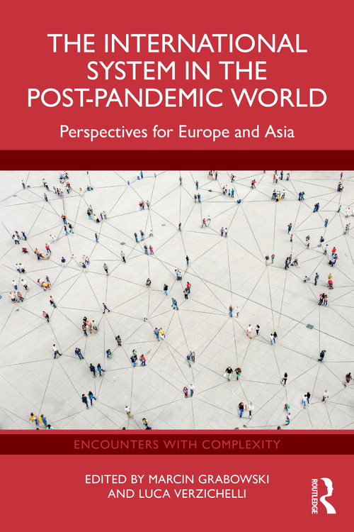 The International System in the Post-Pandemic World (Perspectives for Europe and Asia) by Marcin Grabowski, Luca Verzichelli, 9781032767123