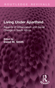 Living Under Apartheid (Aspects of Urbanization and Social Change in South Africa) by David M. Smith, 9781032552057