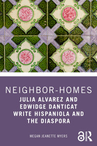 Neighbor-Homes (Julia Alvarez and Edwidge Danticat Write Hispaniola and the Diaspora) by Megan Jeanette Myers, 9781032879765