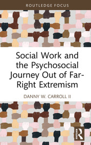Social Work and the Psychosocial Journey Out of Far-Right Extremism by Danny W. Carroll II, 9781032813325