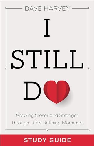 I Still Do Study Guide (Growing Closer and Stronger through Life's Defining Moments) by Dave Harvey, 9780801094446