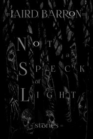 Not a Speck of Light by Laird Barron, 9798218036065
