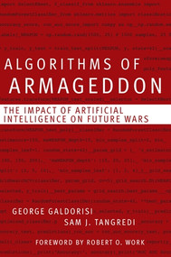 Algorithms of Armageddon (The Impact of Artificial Intelligence on Future Wars) - 9781682478622 by George Galdorisi, Sam J Tangredi, 9781682478622