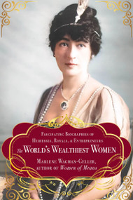 The World's Wealthiest Women (Fascinating Biographies of Heiresses, Royals, Entrepreneurs, and Entertainers) by Marlene Wagman-Geller, 9781684818211