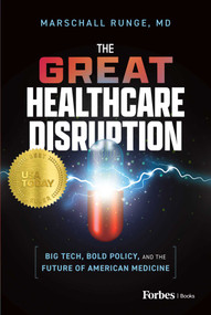 The Great Healthcare Disruption (Big Tech, Bold Policy, and the Future of American Medicine) by Marschall Runge, 9798887505909