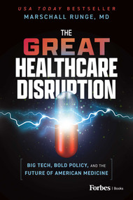 The Great Healthcare Disruption (Big Tech, Bold Policy, and the Future of American Medicine) by Marschall Runge, 9798887505909