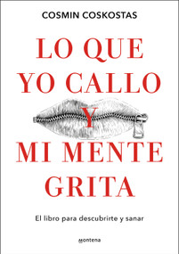 Lo que yo callo y mi mente grita. El libro para descubrirte y sanar / What I Keep Quiet but My Mind Screams Out Loud (Spanish Edition) by Cosmin Coskostas, 9788410396081