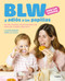 BLW y adiós a las papillas / Baby-led Weaning and Goodbye to Purees (Spanish Edition) by Laura Garat, 9788425369513