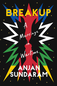 Breakup (A Marriage in Wartime) - 9781646222193 by Anjan Sundaram