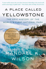 A Place Called Yellowstone (The Epic History of the World's First National Park) - 9781640097339 by Randall K. Wilson, 9781640097339