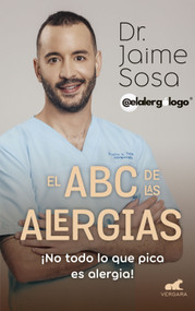 El ABC de las alergias ¡No todo lo que pica es alergia! / The ABCs of Allergies (Spanish Edition) by Dr. Jaime Sosa, 9786287640245