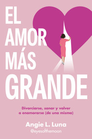 El amor más grande / The Biggest Love (Spanish Edition) by Angie L. Luna, 9788466680578