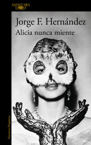 Alicia nunca miente / Alicia Never Lies (Spanish Edition) by Jorge F. Hernández, 9786073855907