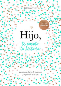 Hijo, te cuento tu historia / Son, Let Me Tell You Your Story (Spanish Edition) by Elma van Vliet, 9788401030048