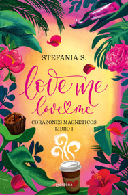 Love Me, Love Me. Corazones Magnéticos / Love Me, Love Me. Magnetic Hearts (Spanish Edition) by Stefania S., 9788410396036