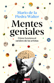 Mentes geniales. Cómo funciona el cerebro de los artistas / Brilliant Minds (Spanish Edition) by Mario de la Piedra Walter, 9788410214606