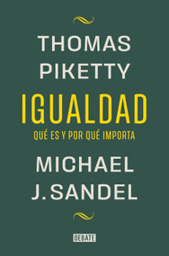Igualdad: Qué es y por qué importa / Equality: What It Means and Why It Matters (Spanish Edition) by Michael J. Sandel, Thomas Piketty, 9788419951946