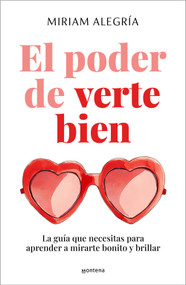 El poder de verte bien. La guía que necesitas para aprender a mirarte bonito y brillar / The Power of Loving Yourself (Spanish Edition) by Miriam Alegría, 9788410396203