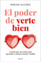 El poder de verte bien. La guía que necesitas para aprender a mirarte bonito y brillar / The Power of Loving Yourself (Spanish Edition) by Miriam Alegría, 9788410396203