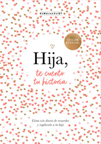 Hija, te cuento tu historia / Daughter, Let Me Tell You Your Story (Spanish Edition) by Elma van Vliet, 9788401030031