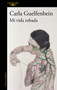 Mi vida robada / My Stolen Life (Spanish Edition) by Carla Guelfenbein, 9788410496323