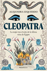 Cleopatra. La mujer tras el mito de la última reina de Egipto / Cleopatra (Spanish Edition) by Alejandra Izquierdo, 9788410096943