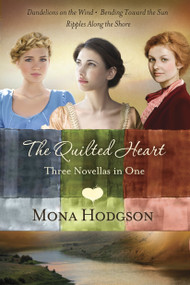 The Quilted Heart Omnibus (Three Novellas in One: Dandelions on the Wind, Bending Toward the Sun, and Ripples Along the Shore) by Mona Hodgson, 9780307731142