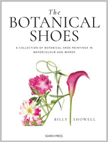 Botanical Shoes, The (A collection of botanical shoe paintings in watercolour and words) by Billy Showell, 9781800923539