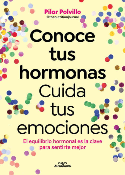 Conoce tus hormonas. Cuida tus emociones. El equilibrio hormonal es la clave para sentirte mejor / Get to Know Your Hormones. Take.. (Spanish Edition) by Pilar Polvillo, 9788410190948