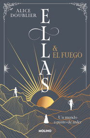 Ellas y el fuego. Un mundo a punto de arder / Them and the Fire (Spanish Edition) by Alice Doublier, 9788427247970