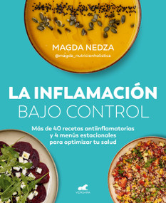 La inflamación bajo control. Más de 40 recetas antiinflamatorias y 4 menús estacionales para optimizar tu salud / Swelling Under Co.. (Spanish Edition) by Magda Nedza, 9788410467170