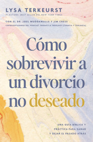 Cómo sobrevivir a un divorcio no deseado (Una guía bíblica y práctica para sanar y dejar el pasado atrás) (Spanish Edition) by Lysa TerKeurst, Jim Cress, Joel Muddamalle, 9781400352449