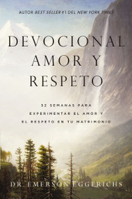 Devocional amor y respeto (52 semanas para experimentar el amor y el respeto en tu matrimonio) (Spanish Edition) by Dr. Emerson Eggerichs, 9781400352494