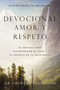 Devocional amor y respeto (52 semanas para experimentar el amor y el respeto en tu matrimonio) (Spanish Edition) by Dr. Emerson Eggerichs, 9781400352494