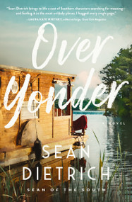 Over Yonder (A Southern Small Town Novel of Redemption, Family Secrets, and Second Chances) by Sean Dietrich, 9781400235674